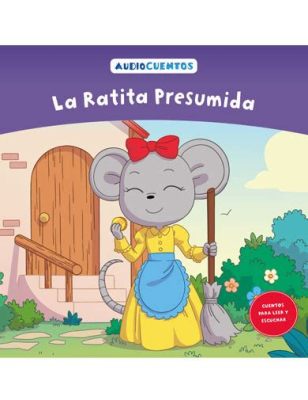  La Ratita Presumida! A Story Filled With Whimsy and Life Lessons From Ancient Mexico.